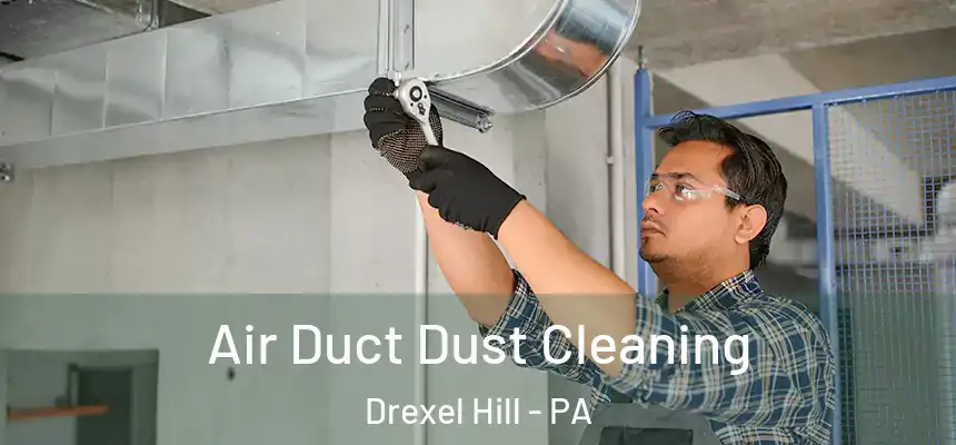  Air Duct Dust Cleaning Drexel Hill - PA