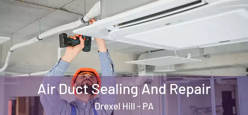  Air Duct Sealing And Repair Drexel Hill - PA