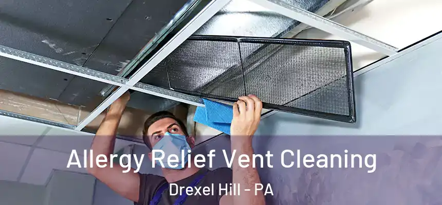  Allergy Relief Vent Cleaning Drexel Hill - PA
