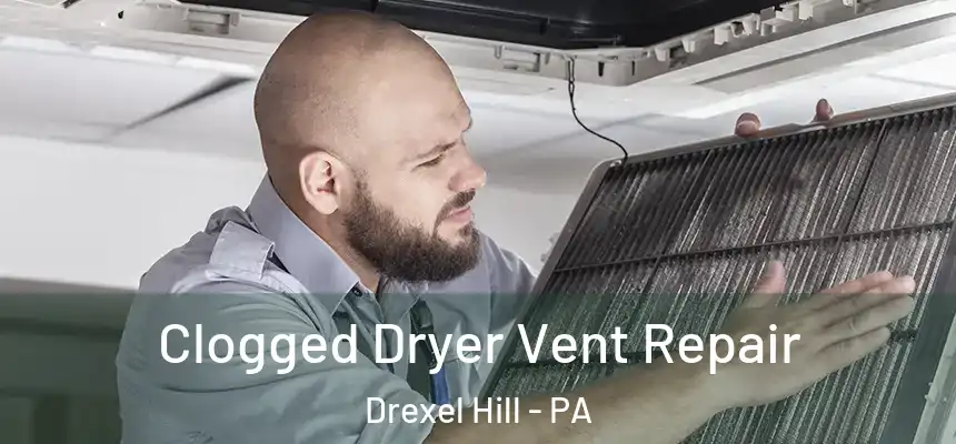  Clogged Dryer Vent Repair Drexel Hill - PA