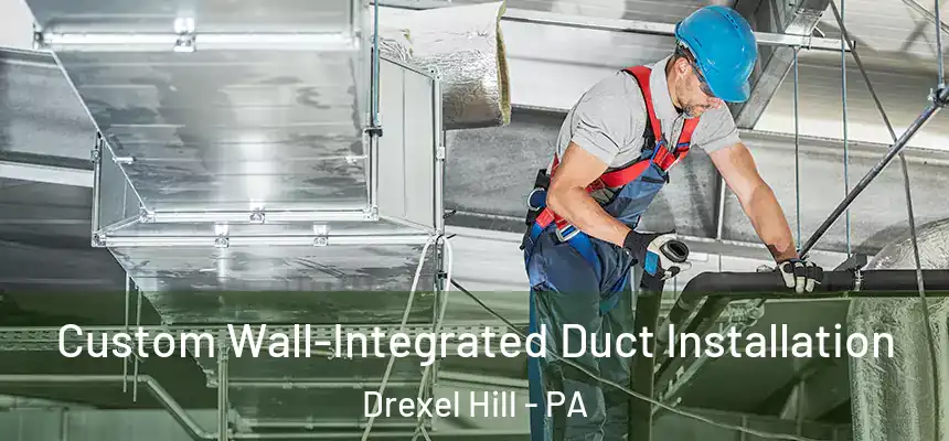  Custom Wall-Integrated Duct Installation Drexel Hill - PA
