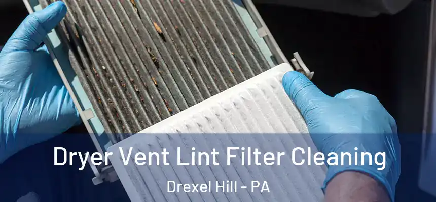  Dryer Vent Lint Filter Cleaning Drexel Hill - PA