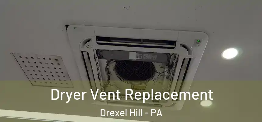  Dryer Vent Replacement Drexel Hill - PA