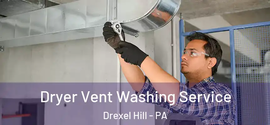  Dryer Vent Washing Service Drexel Hill - PA