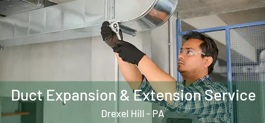  Duct Expansion & Extension Service Drexel Hill - PA