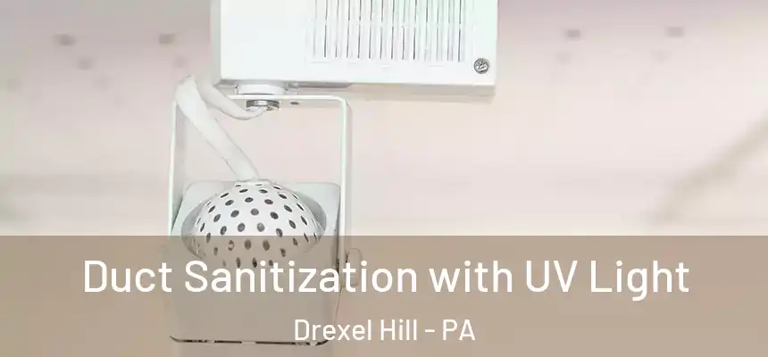  Duct Sanitization with UV Light Drexel Hill - PA