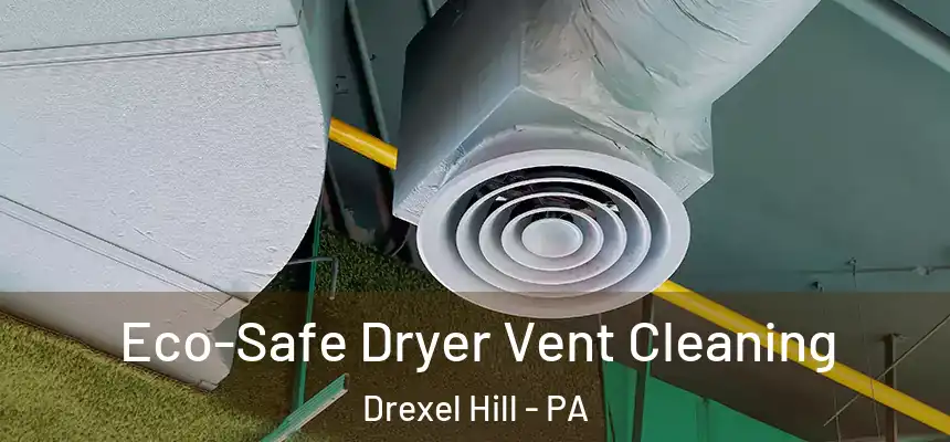  Eco-Safe Dryer Vent Cleaning Drexel Hill - PA