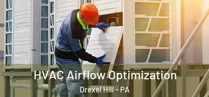  HVAC Airflow Optimization Drexel Hill - PA