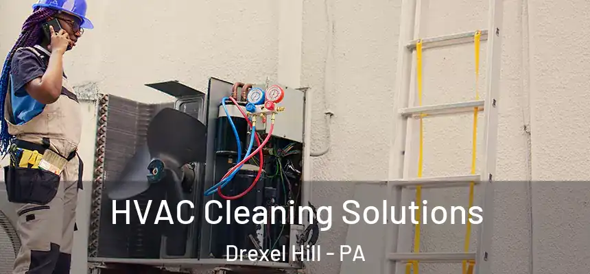  HVAC Cleaning Solutions Drexel Hill - PA