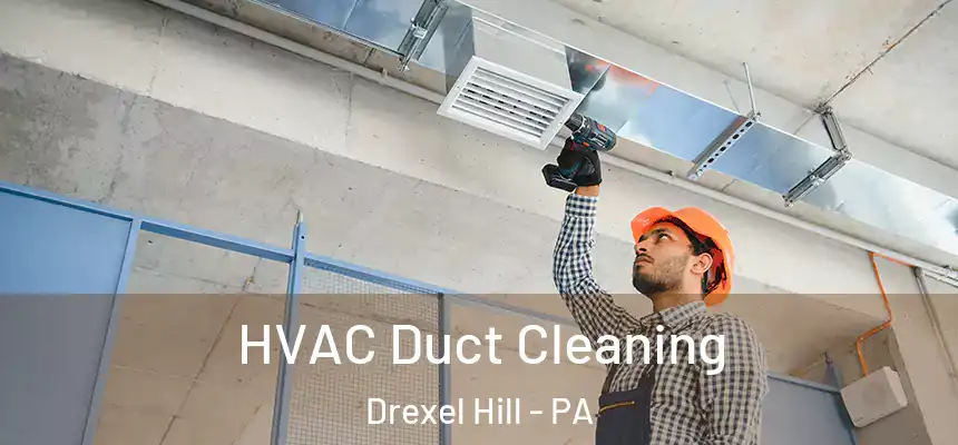  HVAC Duct Cleaning Drexel Hill - PA