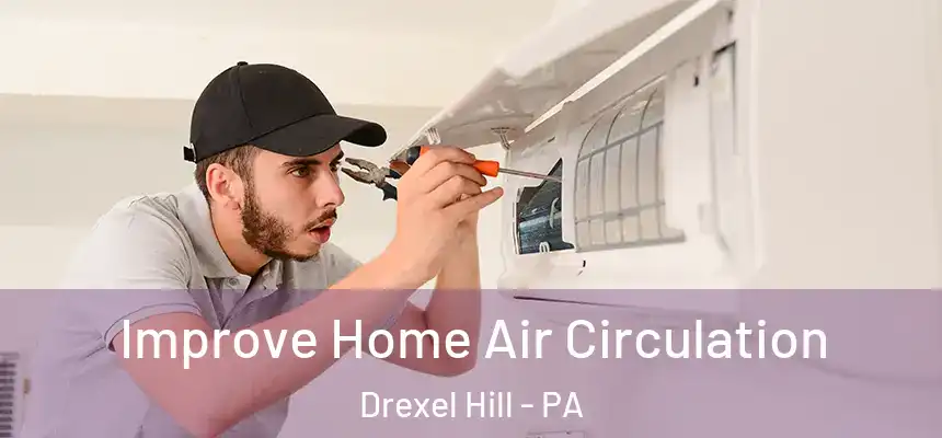  Improve Home Air Circulation Drexel Hill - PA