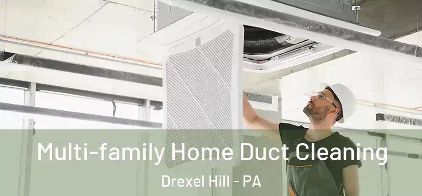  Multi-family Home Duct Cleaning Drexel Hill - PA