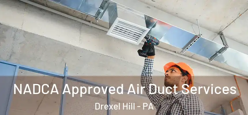  NADCA Approved Air Duct Services Drexel Hill - PA