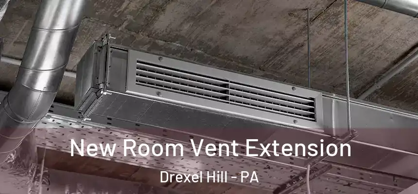  New Room Vent Extension Drexel Hill - PA
