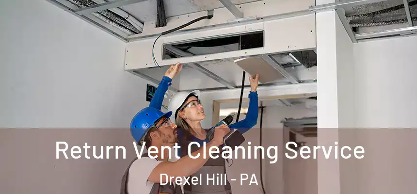 Return Vent Cleaning Service Drexel Hill - PA