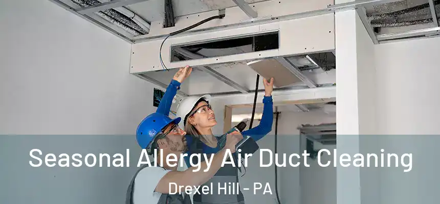  Seasonal Allergy Air Duct Cleaning Drexel Hill - PA