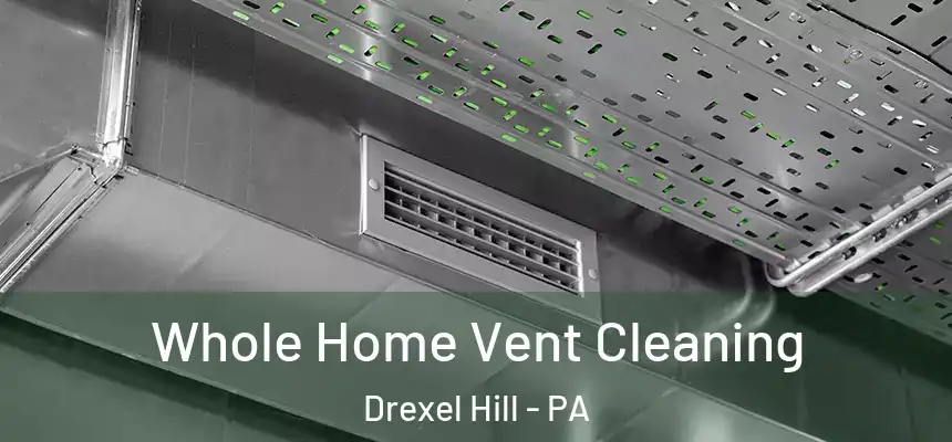  Whole Home Vent Cleaning Drexel Hill - PA